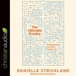 The Ultimate Exodus Finding Freedom from What Enslaves You, Danielle Strickland