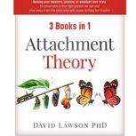 Attachment Theory 3 Books in 1: Healing your insecure, anxious, or avoidant love style. Discover who is the right person for you, stay away from the ones who will cause nothing but trouble, David Lawson PhD