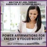 Power Affirmations for Energy & Focus Boost Self Hypnosis & Meditation, Joel Thielke