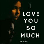 I Love You So Much A Domestic Thriller Short Story, J.E. Ortega