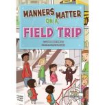 Manners Matter on a Field Trip, Lori Mortensen