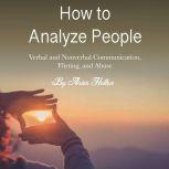How to Analyze People Verbal and Nonverbal Communication, Flirting, and Abuse, Aries Hellen
