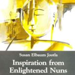 Inspiration from Enlightened Nuns, Susan Elbaum Jootla