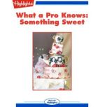 Something Sweet What a Pro Knows, Highlights for Children