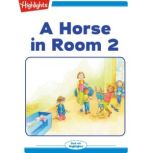 A Horse in Room 2, Highlights for Children