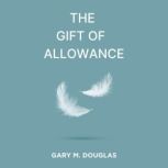 The Gift of Allowance, Gary M Douglas