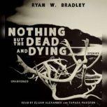 Nothing but the Dead and Dying, Ryan W. Bradley