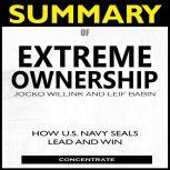 Summary of Extreme Ownership How U.S. Navy Seals Lead and Win, Concentrate