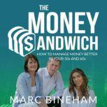The Money Sandwich How to manage money better in your 50s and 60s