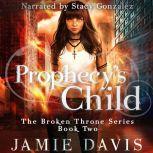 Prophecy's Child Book 2 of the Broken Throne Saga, Jamie Davis