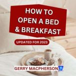 How to Open a Bed and Breakfast - 2023 Succeed in 2023, Gerry MacPherson