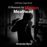 13 Reasons for Murder: Meathead A Britney Cage Serial Killer Novel (13 Reasons for Murder #2), Amanda Byrd