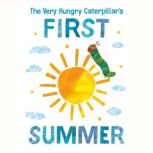 The Very Hungry Caterpillar's First Summer, Eric Carle