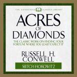Acres of Diamonds The Classic Work on Finding Your Fortune Where You Least Expect It, Russel H. Conwell