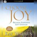 Choose Joy Because Happiness Isn't Enough, Kay Warren