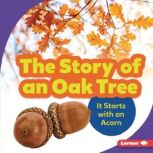 The Story of an Oak Tree It Starts with an Acorn, Emma Carlson-Berne