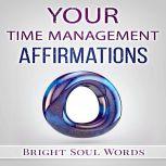 Your Time Management Affirmations, Bright Soul Words
