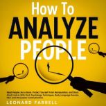 How To Analyze People Read People Like a Book, Protect Yourself From Manipulation, and Block Mind Control With Dark Psychology Techniques, Body Language Secrets, NLP, and Persuasive Communication., Leonard Farrell
