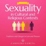 Sexuality in Cultural and Religious Contexts Traditions and Changes in Love and Pleasure, CAROLINE GARCIA