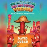 Battle of the Red Hot Pepper Weenies And Other Warped and Creepy Tales, David Lubar