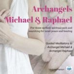 Meditation with Archangels Michael & Raphael For those on their spiritual path and searching for inner peace and healing, Virginia Harton