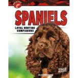 Spaniels Loyal Hunting Companions, Tammy Gagne