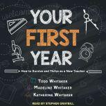 Your First Year How to Survive and Thrive as a New Teacher, Katherine Whitaker