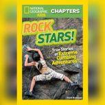 Rock Stars! True Stories of Extreme Rock Climbing Adventures