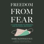 Freedom from Fear A 12 Step Guide to Personal and National Recovery, Mark McDonald