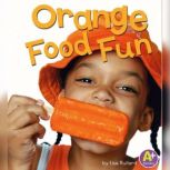 Orange Food Fun, Lisa Bullard