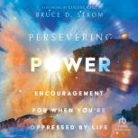 Persevering Power Encouragement for When You're Oppressed by Life, Bruce Strom