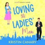 Loving the Ladies' Man A Sweet Romantic Comedy, Kristin Canary