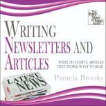 Writing Newsletters and Articles Write Successful Articles That People Want to Read, Pamela Brooks