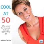 COOL at 50 Wise words for all women in their 40s and approaching 50, Suzanne Chalkley
