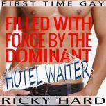 Filled with Force by the Dominant Hotel Waiter First Time Gay, Ricky Hard