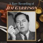 A Rare Recording of Jim Garrison, Jim Garrison