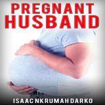 Pregnant Husband, Isaac Nkrumah Darko