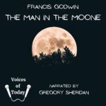 The Man in the Moone The Strange Voyage and Adventures of Domingo Gonsales to the World in the Moon, Francis Godwin