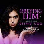 Obeying Him - Part 1 A Forbidden Submission Story, Emme Cox