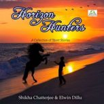 Horizon Hunters A Collection of Short Stories, Shikha Chatterjee