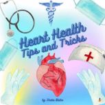 Heart Health: Tips and Tricks, Sheba Blake