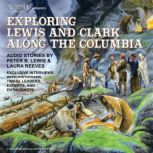 Exploring Lewis and Clark Along the Columbia Monticello to Fort Clatsop, Laura Reeves