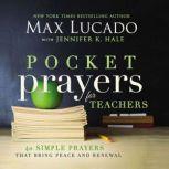 Pocket Prayers for Teachers 40 Simple Prayers That Bring Peace and Renewal, Max Lucado