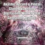 Akashic Record & Pineal Gland Awakening Dry Fasting With Crystal Gemstone Healing - Clearing Your Vibration and Energy, Greenleatherr