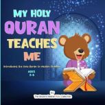 My Holy Quran Teaches Me Introducing the Holy Quran to Muslim Children (Islamic Book for Toddlers & Muslim Babies