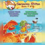 Geronimo Stilton Books #17: Watch Your Whiskers, Stilton! & #18: Shipwreck on the Pirate Islands, Geronimo Stilton