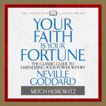 Your Faith is Your Fortune The Classic Guide to Harnessing Your Power Within, Neville Goddard