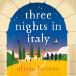 Three Nights in Italy: a hilarious and heart-warming story of love, second chances and the importance of not taking life for granted, Olivia Beirne