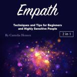 Empath Techniques and Tips for Beginners and Highly Sensitive People, Camelia Hensen