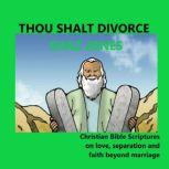 Thou Shalt Divorce Christian Bible Scripture on love, separation and faith beyond marriage, Shaz Jones